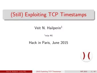 (Still) Exploiting TCP Timestamps Veit N. Hailperin 1 1 scip AG  Hack in Paris, June 2015  Veit N.