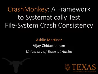 to Systematically Test  File-System Crash Consistency  Ashlie Martinez  Vijay Chidambaram