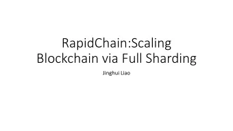 RapidChain:Scaling  Blockchain via Full Sharding  Jinghui Liao  Outlines  Background