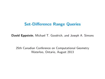 Set-Difference Range Queries David Eppstein , Michael T. Goodrich, and Joseph A. Simons  25th