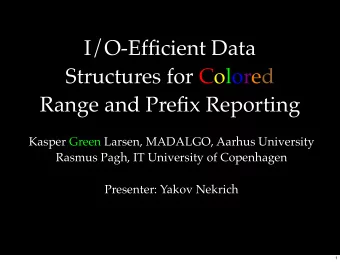I/O-Efficient Data  Structures for Colored  Range and Prefix Reporting  Kasper Green Larsen,