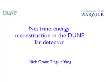 Neutrino energy  reconstruction in the DUNE  far detector  Nick Grant, Tingjun  Yang  1  Updates
