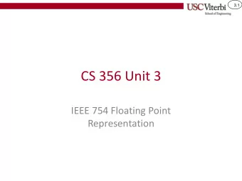 CS 356 Unit 3  IEEE 754 Floating Point  Representation  3.2  Floating Point  Used to represent