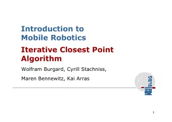 Introduction to  Mobile Robotics  Iterative Closest Point  Algorithm  Wolfram Burgard, Cyrill
