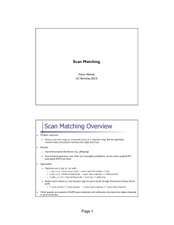 Scan Matching Overview  Problem statement: n  Given a scan and a map, or a scan and a scan, or a