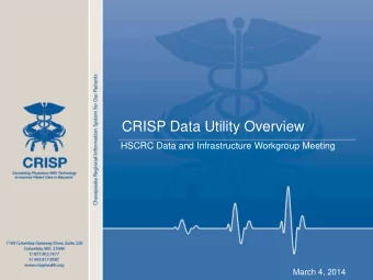 CRISP Data Utility Overview  HSCRC Data and Infrastructure Workgroup Meeting  March 4, 2014  CRISP