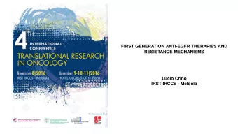 FIRST GENERATION ANTI-EGFR THERAPIES AND  RESISTANCE MECHANISMS  Lucio Crin  IRST IRCCS - Meldola