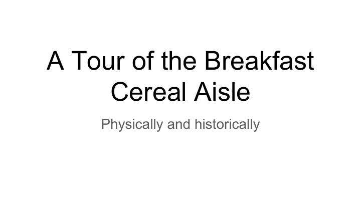 a tour of the breakfast cereal aisle