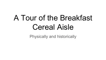 A Tour of the Breakfast  Cereal Aisle  Physically and historically  Quote from an unnamed German