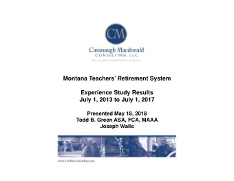 Montana Teachers Retirement System  Experience Study Results  July 1, 2013 to July 1, 2017