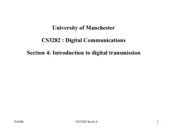 University of Manchester  CS3282 : Digital Communications  Section 4: Introduction to digital