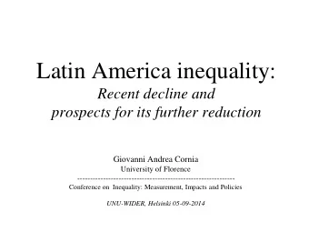 Latin America inequality:  Recent decline and  prospects for its further reduction  Giovanni Andrea