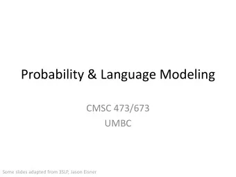 Probability &amp; Language Modeling  CMSC 473/673  UMBC  Some slides adapted from 3SLP, Jason