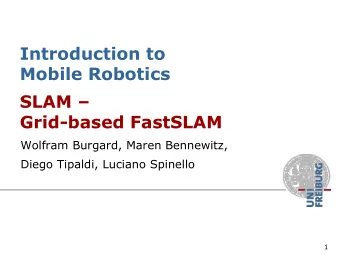 Introduction to  Mobile Robotics SLAM   Grid-based FastSLAM  Wolfram Burgard, Maren Bennewitz,