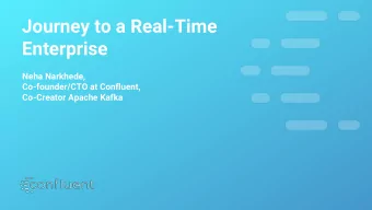 Journey to a Real-Time  Enterprise  Neha Narkhede,  Co-founder/CTO at Confluent,  Co-Creator Apache