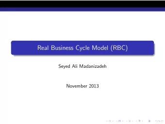 Real Business Cycle Model (RBC)  Seyed Ali Madanizadeh  November 2013  RBC Model  Lucas 1980: