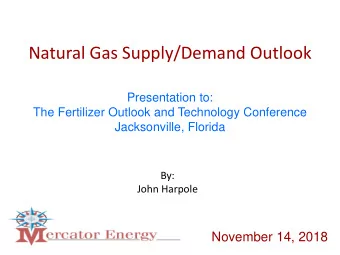 Natural Gas Supply/Demand Outlook  Presentation to:  The Fertilizer Outlook and Technology