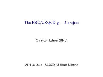 The RBC/UKQCD g  2 project  Christoph Lehner (BNL)  April 28, 2017  USQCD All Hands Meeting
