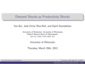 Demand Shocks as Productivity Shocks  .  Yan Bai, Jos  e-V  ctor R  os-Rull, and Kjetil