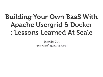 Building Your Own BaaS With Apache Usergrid &amp; Docker   : Lessons Learned At Scale  Sungju