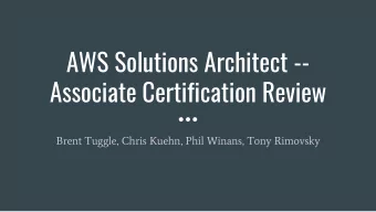 AWS Solutions Architect --  Associate Certification Review  Brent Tuggle, Chris Kuehn, Phil Winans,