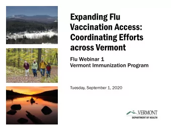 Expanding Flu  Vaccination Access:  Coordinating Efforts  across Vermont  Flu Webinar 1  Vermont