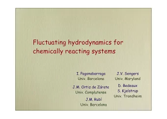 Fluctuating hydrodynamics for  chemically reacting systems  I. Pagonabarraga  J.V. Sengers  Univ.