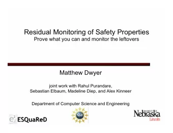Residual Monitoring of Safety Properties  Prove what you can and monitor the leftovers  Matthew