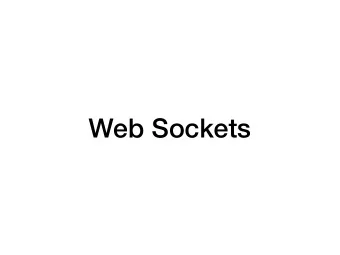Web Sockets  WebSockets  Last time we say how to establish a WebSocket connection  Today,