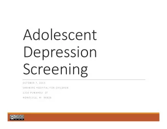 Adolescent  Depression  Screening  O C T O B E R  7 ,  2 0 1 5  S H R I N E R S  H O S P I T A L  F