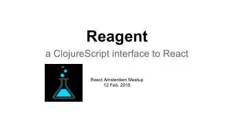 Reagent  a ClojureScript interface to React  React Amsterdam Meetup  12 Feb. 2015  Michiel Borkent