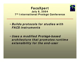 FacsXpert  July 8 , 2 0 0 4 7 th I nternational Protg Conference  Builds protocols for
