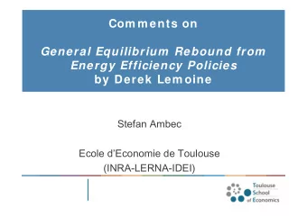 Com m ents on  General Equilibrium Rebound from  Energy Efficiency Policies  by Derek Lem oine