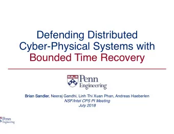Defending Distributed  Cyber-Physical Systems with   Bounded Time Recovery  Bri  Brian Sa