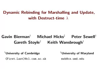 Dynamic Rebinding for Marshalling and Update, with Destruct-time  Gavin Bierman  Michael Hicks