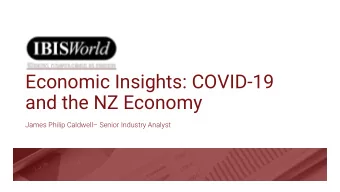 and the NZ Economy James Philip Caldwell  Senior Industry Analyst  Agenda:  - Macroeconomic