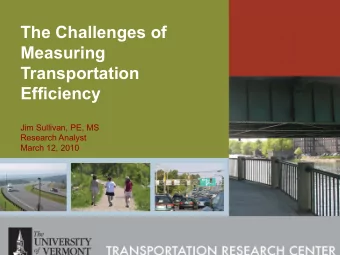 The Challenges of  Measuring  Transportation  Efficiency  Jim Sullivan, PE, MS  Research Analyst