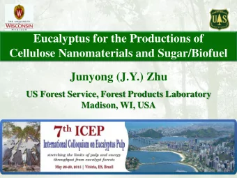 Eucalyptus for the Productions of  Cellulose Nanomaterials and Sugar/Biofuel Junyong (J.Y.) Zhu  US