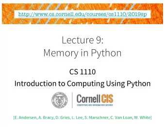 Lecture 9:  Memory in Python  CS 1110  Introduction to Computing Using Python  [E. Andersen, A.