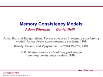 Memory Consistency Models  Adam Wierman  Daniel Neill Adve, Pai, and Ranganathan. Recent advances