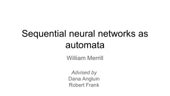 Sequential neural networks as  automata  William Merrill  Advised by  Dana Angluin  Robert Frank