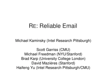 R E : Reliable Email  Michael Kaminsky (Intel Research Pittsburgh)  Scott Garriss (CMU)  Michael