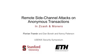Remote Side-Channel Attacks on  Anonymous Transactions  In Zcash &amp; Monero Florian Tramr and