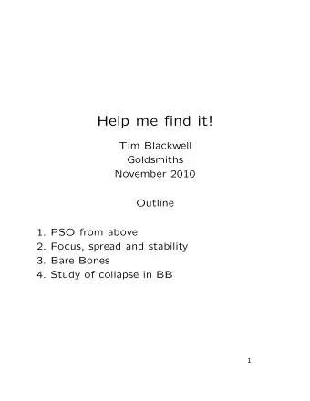 Help me find it!  Tim Blackwell  Goldsmiths  November 2010  Outline  1. PSO from above  2. Focus,