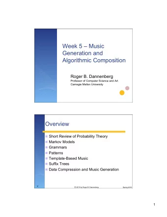 Week 5  Music  Generation and  Algorithmic Composition  Roger B. Dannenberg  Professor of