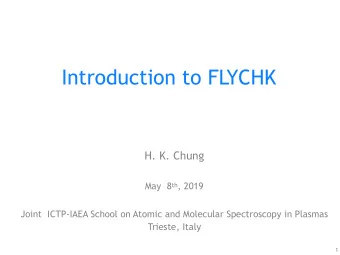 Introduction to FLYCHK  H. K. Chung May  8 th , 2019  Joint  ICTP-IAEA School on Atomic and