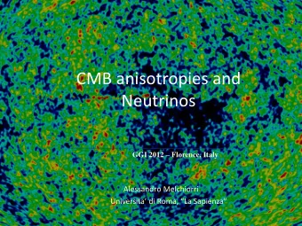 CMB anisotropies and  Neutrinos GGI 2012  Florence, Italy  Alessandro Melchiorri Universita