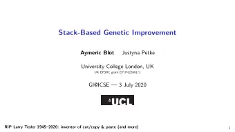 Stack-Based Genetic Improvement  Aymeric Blot  Justyna Petke  University College London, UK  UK
