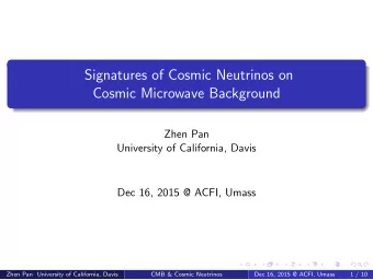 Signatures of Cosmic Neutrinos on  Cosmic Microwave Background  Zhen Pan  University of California,