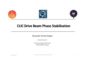 CLIC Drive Beam Phase Stabilisation  CLIC Drive Beam Phase Stabilisation  Alexander Gerbershagen